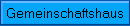Gemeinschaftshaus