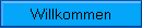 Willkommen